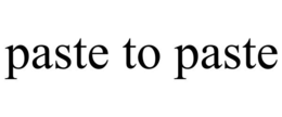 PASTE TO PASTE trademark