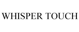 WHISPER TOUCH trademark