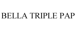 BELLA TRIPLE PAP trademark