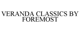 VERANDA CLASSICS BY FOREMOST trademark