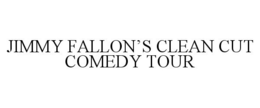 JIMMY FALLON'S CLEAN CUT COMEDY TOUR trademark