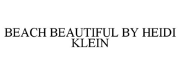 BEACH BEAUTIFUL BY HEIDI KLEIN trademark