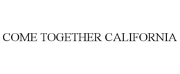 COME TOGETHER CALIFORNIA trademark