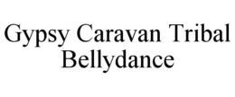 GYPSY CARAVAN TRIBAL BELLYDANCE trademark