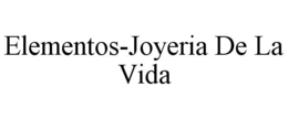 ELEMENTOS-JOYERIA DE LA VIDA trademark