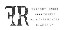 FR TAKE OUT HUNGER FREE TO GIVE RULE OVER HUNGER IN AMERICA trademark