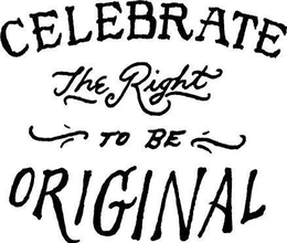CELEBRATE THE RIGHT TO BE ORIGINAL trademark