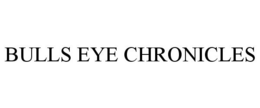 BULLS EYE CHRONICLES trademark
