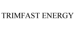 TRIMFAST ENERGY trademark