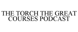 THE TORCH THE GREAT COURSES PODCAST trademark