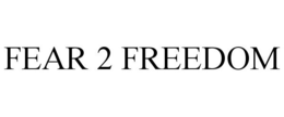 FEAR 2 FREEDOM trademark