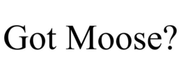GOT MOOSE? trademark