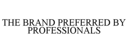 THE BRAND PREFERRED BY PROFESSIONALS trademark