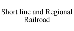 SHORT LINE AND REGIONAL RAILROAD trademark