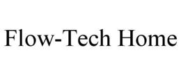 FLOW-TECH HOME trademark