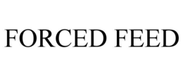 FORCED FEED trademark