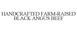 HANDCRAFTED FARM-RAISED BLACK ANGUS BEEF trademark