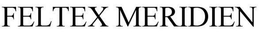 FELTEX MERIDIEN trademark