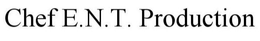 CHEF E.N.T. PRODUCTION trademark