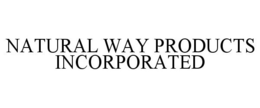 NATURAL WAY PRODUCTS INCORPORATED trademark