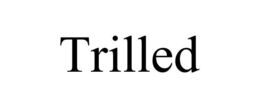 TRILLED trademark