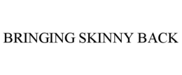 BRINGING SKINNY BACK trademark