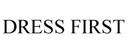 DRESS FIRST trademark