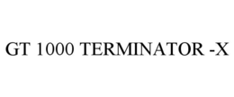 GT 1000 TERMINATOR -X trademark