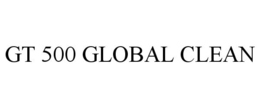 GT 500 GLOBAL CLEAN trademark