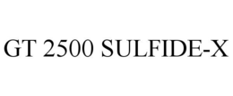 GT 2500 SULFIDE-X trademark