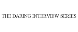 THE DARING INTERVIEW SERIES trademark