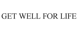 GET WELL FOR LIFE trademark