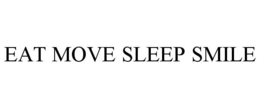 EAT MOVE SLEEP SMILE trademark