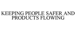 KEEPING PEOPLE SAFER AND PRODUCTS FLOWING trademark