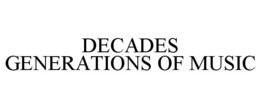 DECADES GENERATIONS OF MUSIC trademark