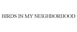 BIRDS IN MY NEIGHBORHOOD trademark