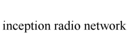 INCEPTION RADIO NETWORK trademark