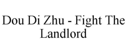 DOU DI ZHU - FIGHT THE LANDLORD trademark