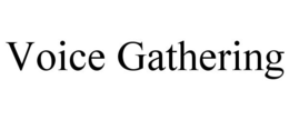 VOICE GATHERING trademark