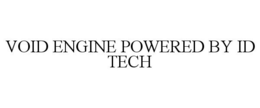 VOID ENGINE POWERED BY ID TECH trademark