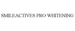 SMILEACTIVES PRO WHITENING trademark