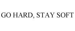 GO HARD, STAY SOFT trademark