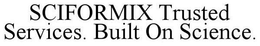 SCIFORMIX TRUSTED SERVICES. BUILT ON SCIENCE. trademark