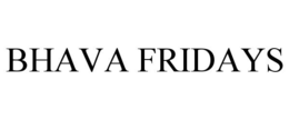BHAVA FRIDAYS trademark