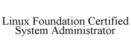 LINUX FOUNDATION CERTIFIED SYSTEM ADMINISTRATOR trademark