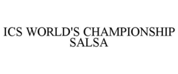 ICS WORLD'S CHAMPIONSHIP SALSA trademark
