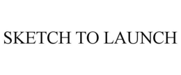 SKETCH TO LAUNCH trademark