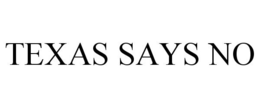 TEXAS SAYS NO trademark