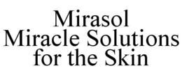 MIRASOL MIRACLE SOLUTIONS FOR THE SKIN trademark