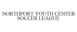 NORTHPORT YOUTH CENTER SOCCER LEAGUE trademark